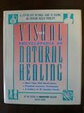 Visual Encyclopedia of Natural Healing: A Step-By-Step Pictorial Guide to Solving 100 Everyday Health Problems
