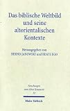 Das biblische Weltbild und seine altorientalischen Kontexte - Bernd Janowski