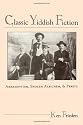 Classic Yiddish Fiction: Abramovitsh, Sholem Aleichem, and Peretz (Suny Series in Modern Jewish Literature and Culture)