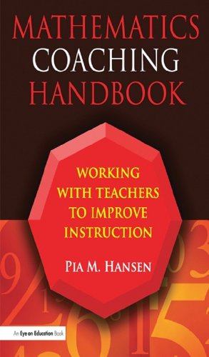 Mathematics Coaching Handbook: Working with Teachers to Improve Instruction