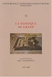 La mosa�que de Grand : Actes de la Table ronde de Grand, 29-31 octobre 2004