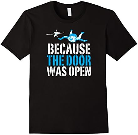 Men's Because The Door Was Open Funny Skydiving &amp; Skydivers Shirt 2XL Black