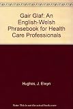 Gair i glaf : an English-Welsh phrasebook for health care professinals