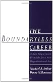 The Boundaryless Career: A New Employment Principle for a New Organizational Era