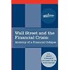 Wall Street and the Financial Crisis: Anatomy of a Financial Collapse