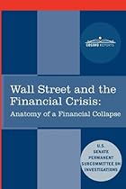 Wall Street and the Financial Crisis: Anatomy of a Financial Collapse