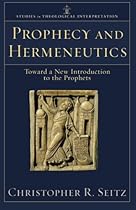 Prophecy and Hermeneutics: Toward a New Introduction to the Prophets (Studies in Theological Interpretation) Prophecy and Hermeneutics: Toward a New Introduction to the Prophets (Studies in Theological Interpretation)