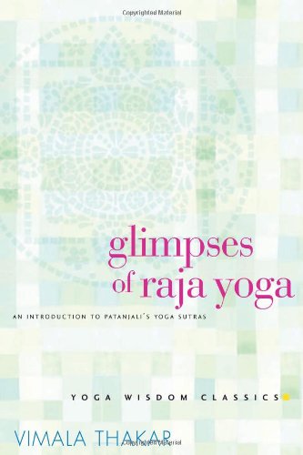Glimpses of Raja Yoga: An Introduction to Patanjali's Yoga Sutras (Yoga Wisdom Classics)
