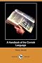 A Handbook of the Cornish Language (Dodo Press)