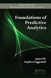 Foundations of Predictive Analytics (Chapman & Hall/CRC Data Mining and Knowledge Discovery Series)