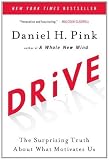 Drive: The Surprising Truth About What Motivates Us By Daniel H. Pink
