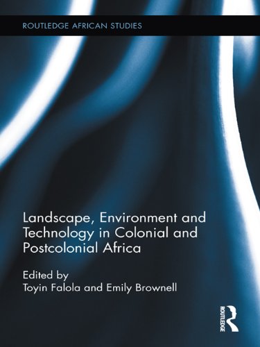 Landscape, Environment and Technology in Colonial and Postcolonial Africa (Routledge African Studies)