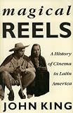 Magical reels : a history of cinema in Latin America