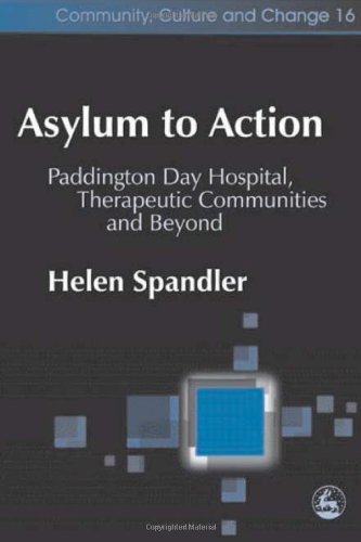 Asylum to Action: Paddington Day Hospital, Therapeutic Communities and Beyond (Community, Culture and Change)