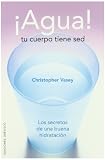 Agua! Tu cuerpo tiene sed (Salud Y Vida Natural) (Spanish Edition)