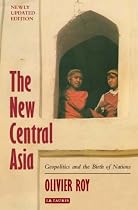 The New Central Asia: Geopolitics and the Creation of Nations'