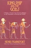 Kingship and the Gods: A Study of Ancient Near Eastern Religion as the Integration of Society and Nature (Oriental Institute Essays)