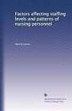 Factors affecting staffing levels and patterns of nursing personnel