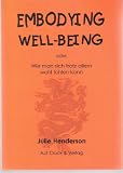 Produkt-Bild: Embodying Well-Being: Wie man sich trotz allem wohl f&uuml;hlen kann
