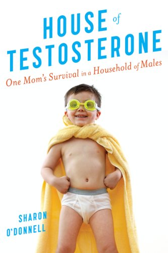 Books: House of Testosterone. One Mom's Survival in a Household of Males