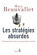 Les strat�gies absurdes : Comment faire pire en croyant faire mieux