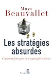 Les strat�gies absurdes : Comment faire pire en croyant faire mieux