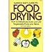 Books : Garden Way's Guide to Food Drying: How to Dehydrate, Store and Use Vegtables, Fruits and Herbs