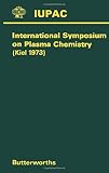 Plasma chemistry : specially invited lectures presented at the International Symposium on Plasma Chemistry held at Kiel, Germany, 6-10 September 1973