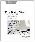 The Rails View: Create a Beautiful and Maintainable User Experience