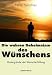 Produkt-Bild: Die wahren Geheimnisse des W&uuml;nschens: Hintergr&uuml;nde der Wunscherf&uuml;llung