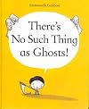 There's No Such Thing as Ghosts!