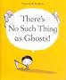 There's No Such Thing as Ghosts!