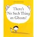 There's No Such Thing as Ghosts!