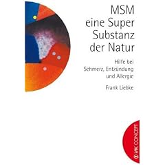 MSM - eine Super-Substanz der Natur: Hilfe bei Schmerz, Entz�ndung und Allergie