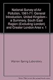 National survey of air pollution, 1961-71. Vol. 1, General introduction; United Kingdom - a summary; South East Region (excluding London); Greater London area