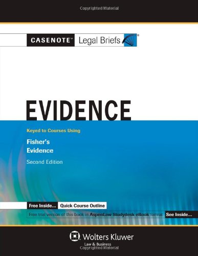 Casenote Legal Briefs: Evidence: Keyed to Fisher's Evidence, 2nd Ed.