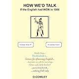 How We'd Talk If The English Had Won in 1066by David Cowley