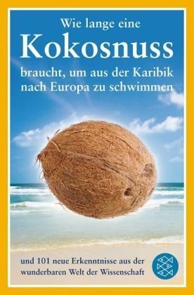 Produkt-Bild: Wie lange eine Kokosnuss braucht, um aus der Karibik nach Europa zu schwimmen: und 101 neue Erkenntnisse aus der wunderbaren Welt der Wissenschaft