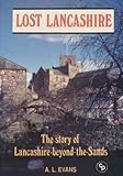 Lost Lancashire : the story of Lancashire beyond the sands