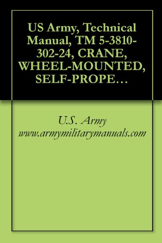 US Army, Technical Manual, TM 5-3810-302-24, CRANE, WHEEL-MOUNTED, SELF-PROPELLED FOR AIRCRAFT MAINTENANCE AND POSITIONING (SCAMP) 4 TON, GROVE MANUFACTURING ... (NSN 3810-01-144-4885), military manauals