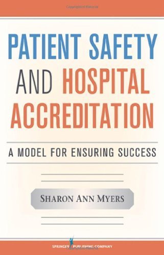 Patient Safety and Hospital Accreditation: A Model for Ensuring Success 1st edition by Myers RN MSN MSB FACHE FAIHQ CPHQ CPHRM, Sharon Ann (2011) Paperback