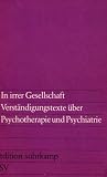 In irrer Gesellschaft - Verst&auml;ndigungstexte &uuml;ber Psychotherapie und Psychiatrie. - Kurt Kreiler, Claudia Reinhardt, Peter. Sloterdijk