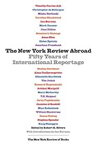 The New York Review Abroad: Fifty Years of International Reportage