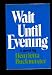 Search : Wait until evening