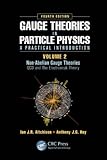 Gauge Theories in Particle Physics: A Practical Introduction, Volume 2: Non-Abelian Gauge Theories: QCD and The Electroweak Theory, Fourth Edition