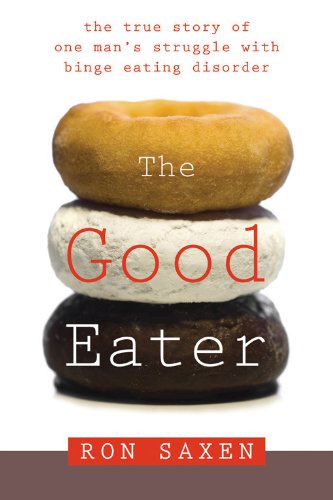 The Good Eater: The True Story of One Man's Struggle With Binge Eating Disorder
