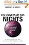Ein Universum aus Nichts: ... und warum da trotzdem etwas ist