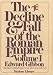 The Decline and Fall of the Roman Empire, Volume I: 180 A.D. -- 395 A.D.