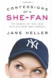 Confessions of a She-Fan: The Course of True Love with the New York Yankees