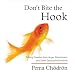 Don't Bite the Hook: Finding Freedom from Anger, Resentment, and Other Destructive Emotions